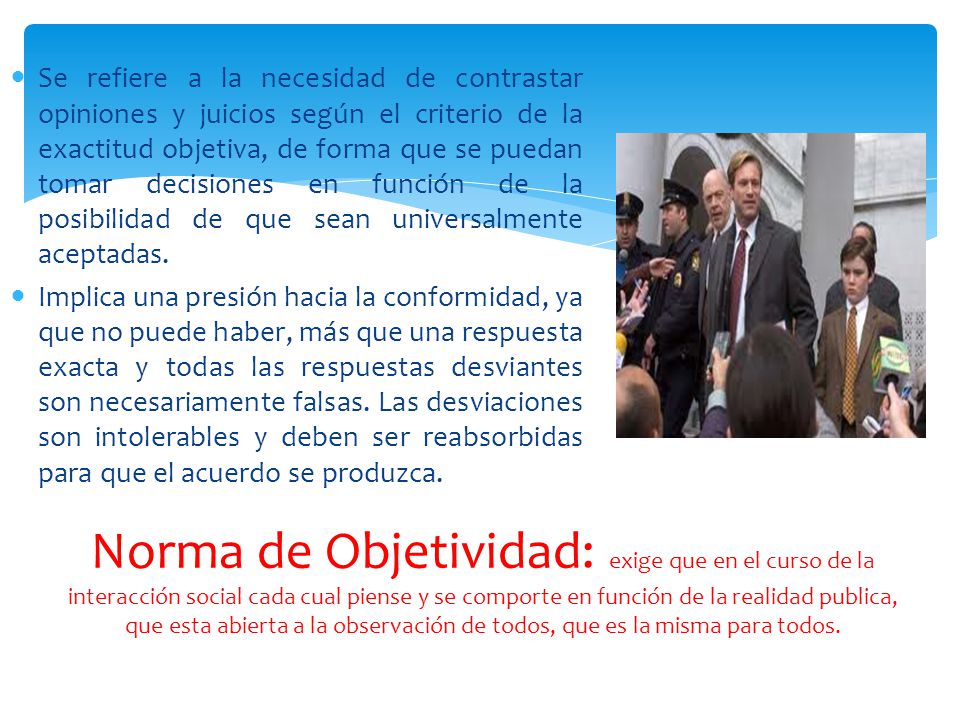 Se refiere a la necesidad de contrastar opiniones y juicios según el criterio de la exactitud objetiva, de forma que se puedan tomar decisiones en función de la posibilidad de que sean universalmente aceptadas.