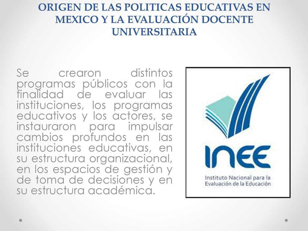 ORIGEN DE LAS POLITICAS EDUCATIVAS EN MEXICO Y LA EVALUACIÓN DOCENTE UNIVERSITARIA