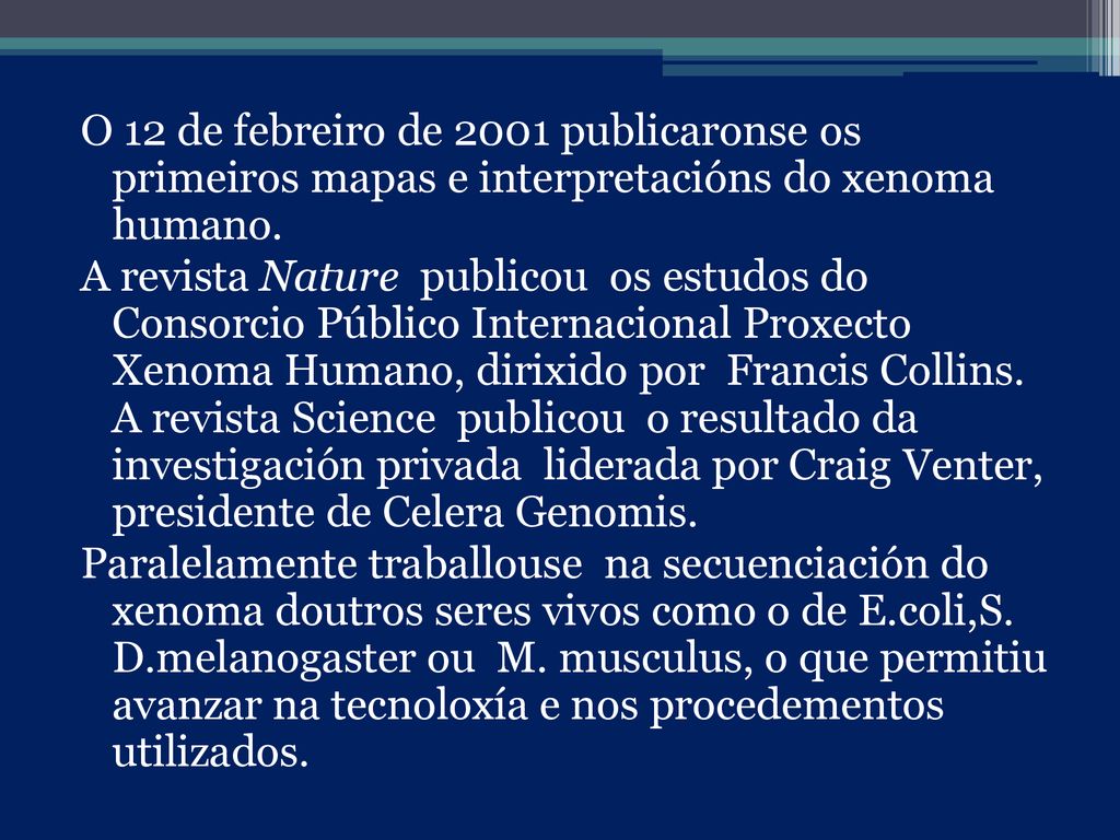 O 12 de febreiro de 2001 publicaronse os primeiros mapas e interpretacións do xenoma humano.