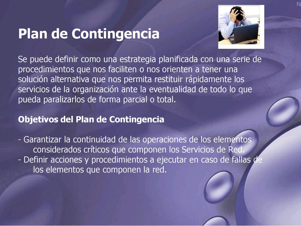 Plan de Contingencia Se puede definir como una estrategia planificada con una serie de. procedimientos que nos faciliten o nos orienten a tener una.