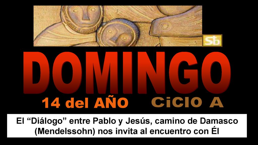 DOMINGO 14 del AÑO. Ciclo A. El Diálogo entre Pablo y Jesús, camino de Damasco (Mendelssohn) nos invita al encuentro con Él.