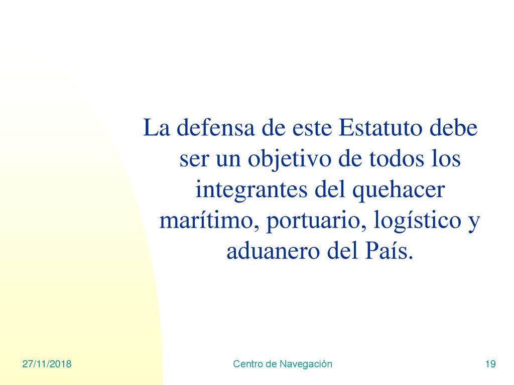 La defensa de este Estatuto debe ser un objetivo de todos los integrantes del quehacer marítimo, portuario, logístico y aduanero del País.