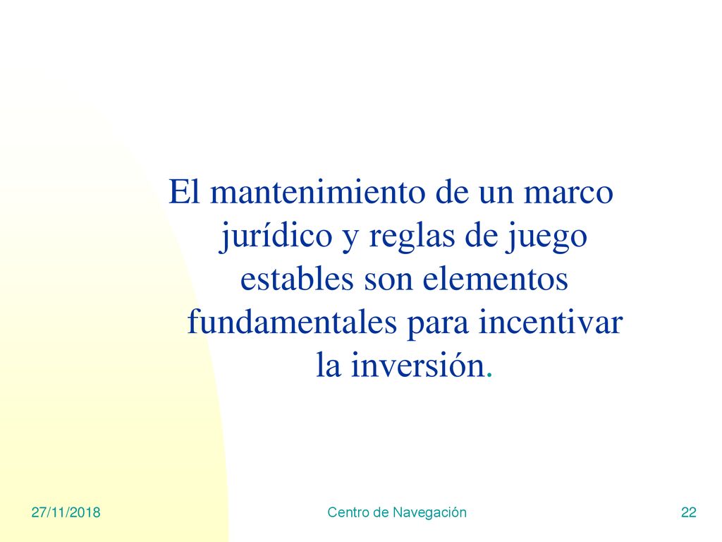 El mantenimiento de un marco jurídico y reglas de juego estables son elementos fundamentales para incentivar la inversión.