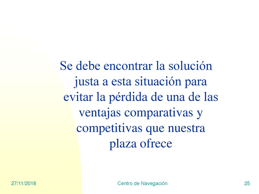 Se debe encontrar la solución justa a esta situación para evitar la pérdida de una de las ventajas comparativas y competitivas que nuestra plaza ofrece