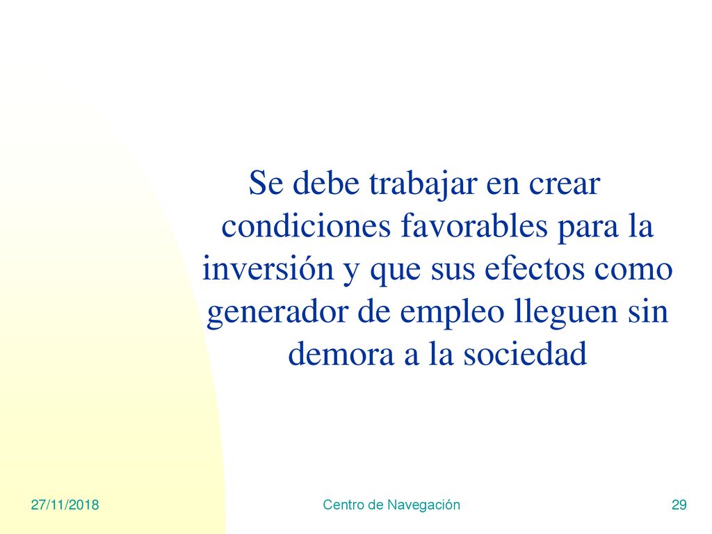 Se debe trabajar en crear condiciones favorables para la inversión y que sus efectos como generador de empleo lleguen sin demora a la sociedad