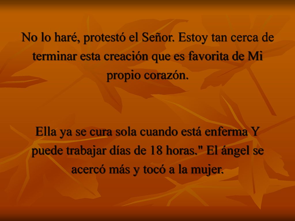 No lo haré, protestó el Señor. Estoy tan cerca de