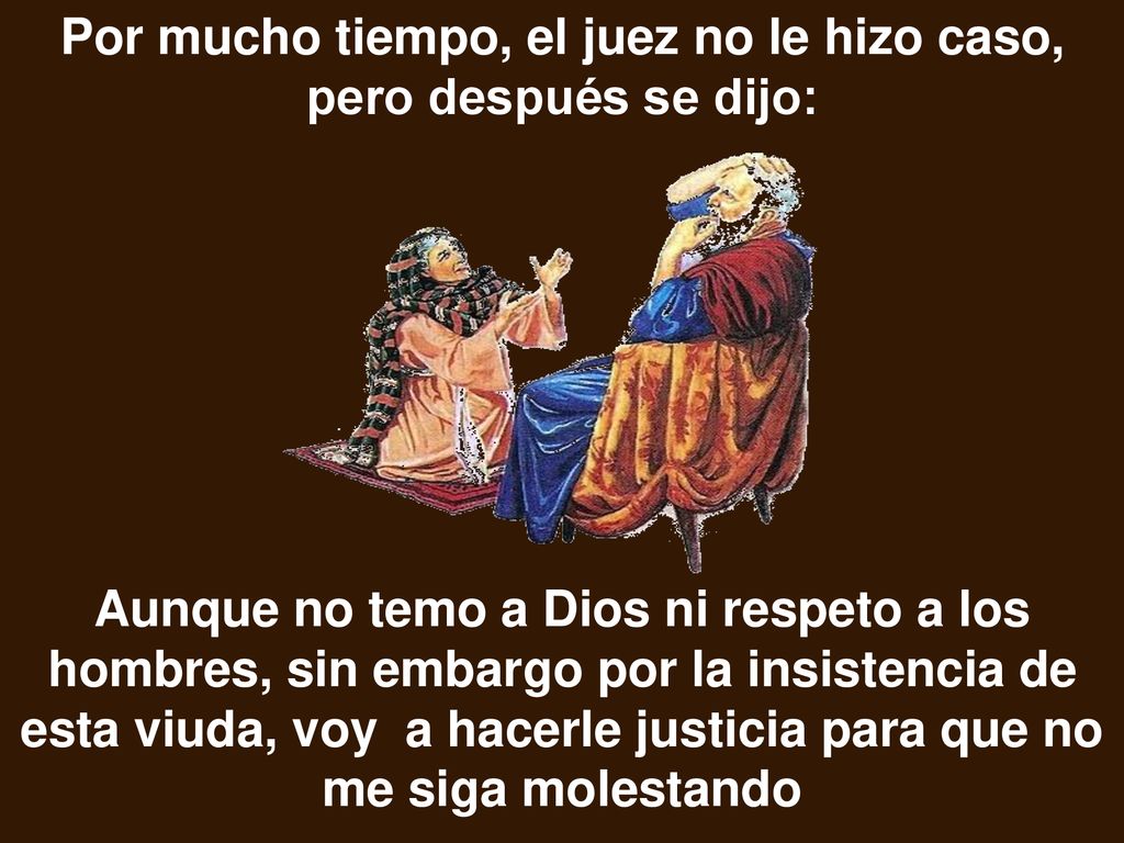 Por mucho tiempo, el juez no le hizo caso, pero después se dijo: