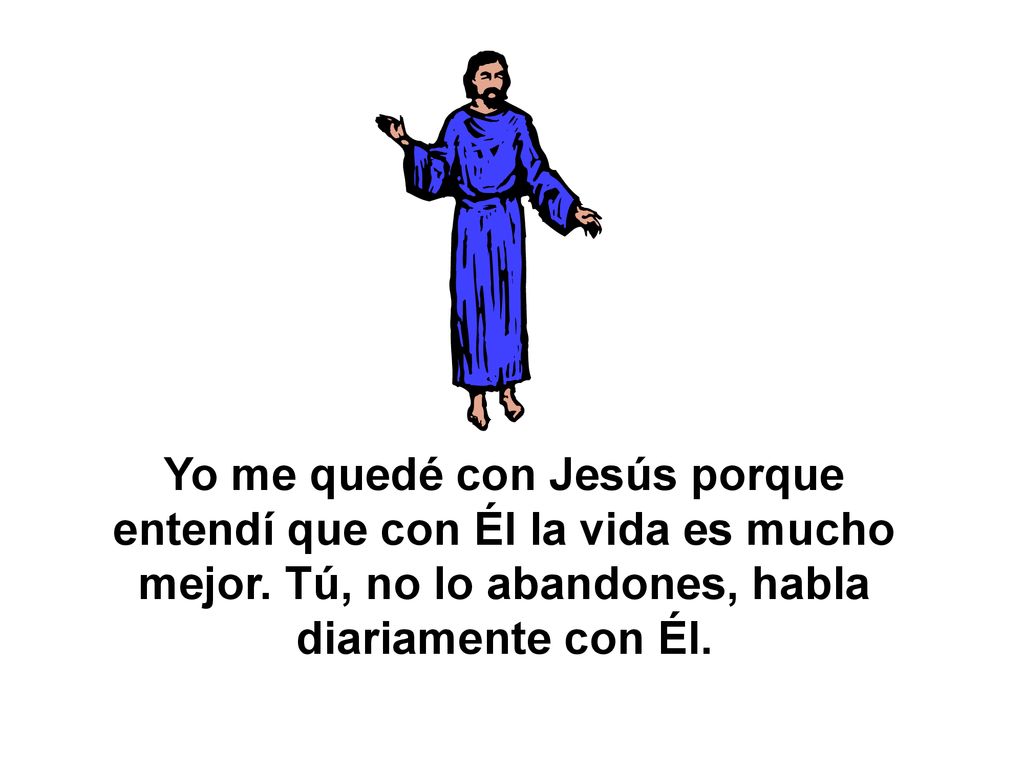 Yo me quedé con Jesús porque entendí que con Él la vida es mucho mejor