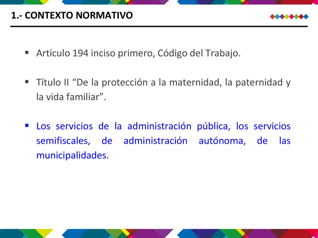 1.- CONTEXTO NORMATIVO Artículo 194 inciso primero, Código del Trabajo.