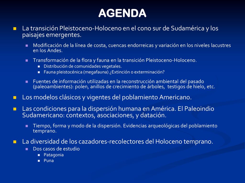 AGENDA La transición Pleistoceno-Holoceno en el cono sur de Sudamérica y los paisajes emergentes.