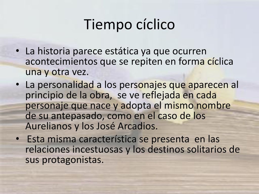 Tiempo cíclico La historia parece estática ya que ocurren acontecimientos que se repiten en forma cíclica una y otra vez.