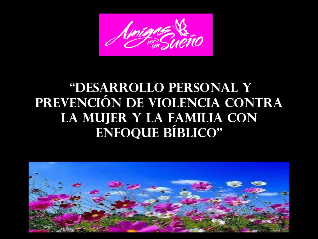 DESARROLLO PERSONAL Y PREVENCIÓN DE VIOLENCIA CONTRA LA MUJER Y LA FAMILIA CON ENFOQUE BÍBLICO