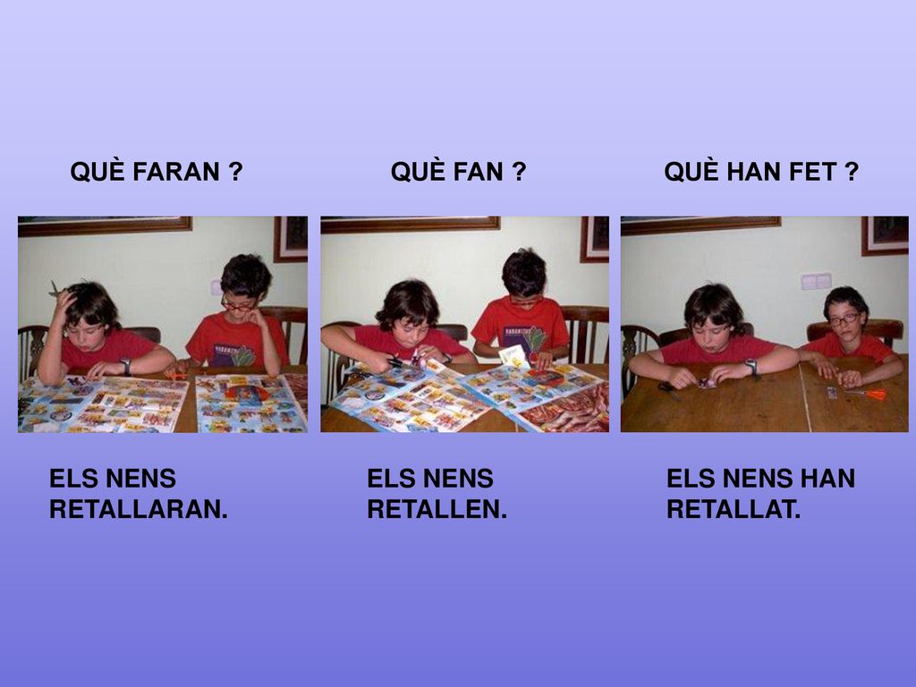 QUÈ FARAN QUÈ FAN QUÈ HAN FET ELS NENS RETALLARAN. ELS NENS RETALLEN. ELS NENS HAN RETALLAT.