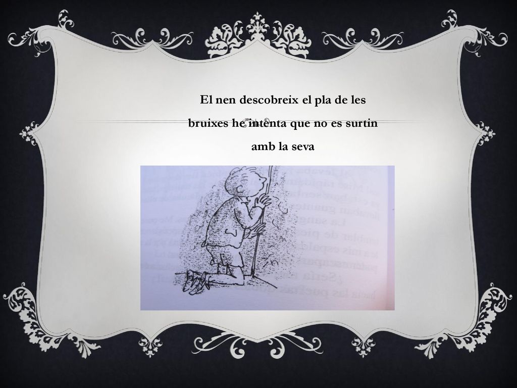 El nen descobreix el pla de les bruixes he intenta que no es surtin amb la seva