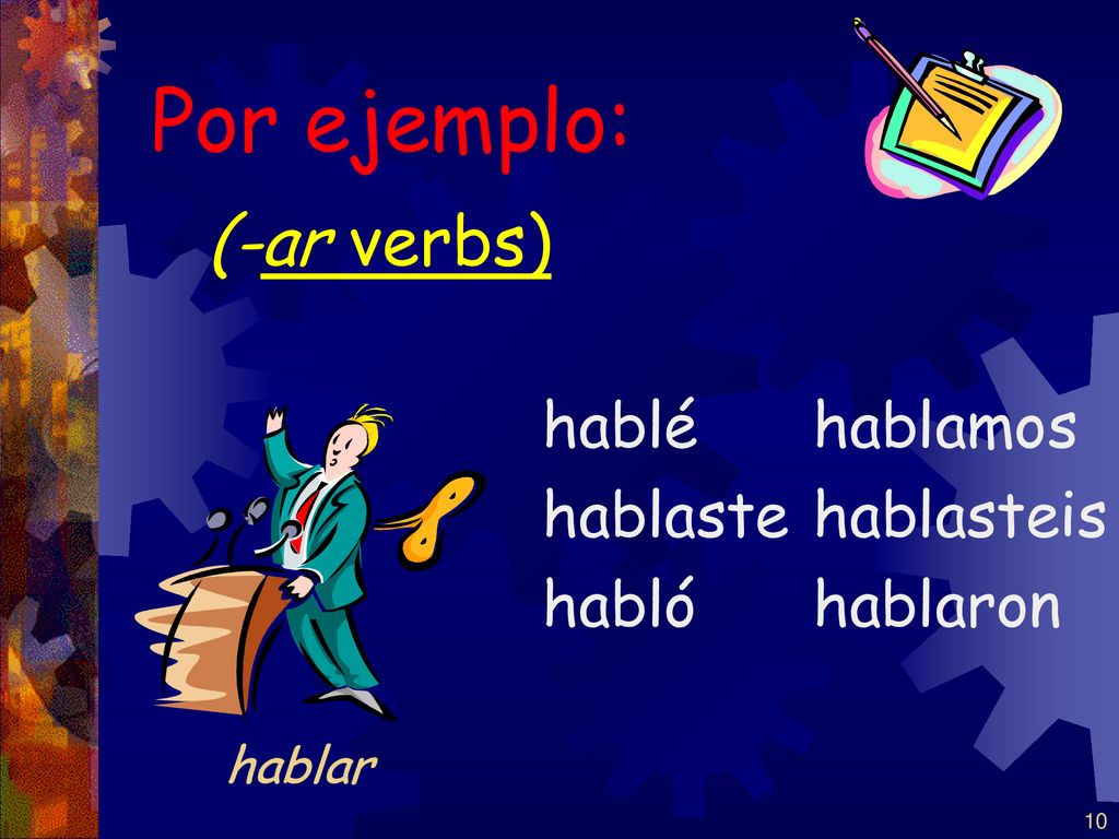 Por ejemplo: (-ar verbs) hablé hablaste habló hablamos hablasteis