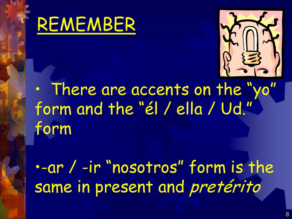 REMEMBER There are accents on the yo form and the él / ella / Ud. form.