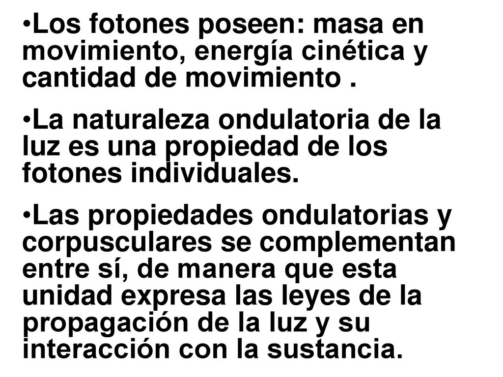 Los fotones poseen: masa en movimiento, energía cinética y cantidad de movimiento .