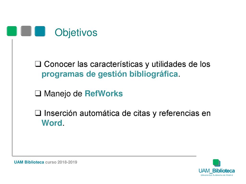 Objetivos Conocer las características y utilidades de los programas de gestión bibliográfica. Manejo de RefWorks.