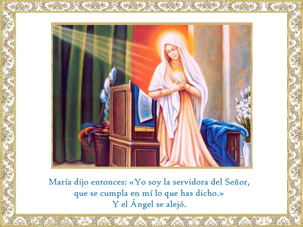 María dijo entonces: «Yo soy la servidora del Señor,