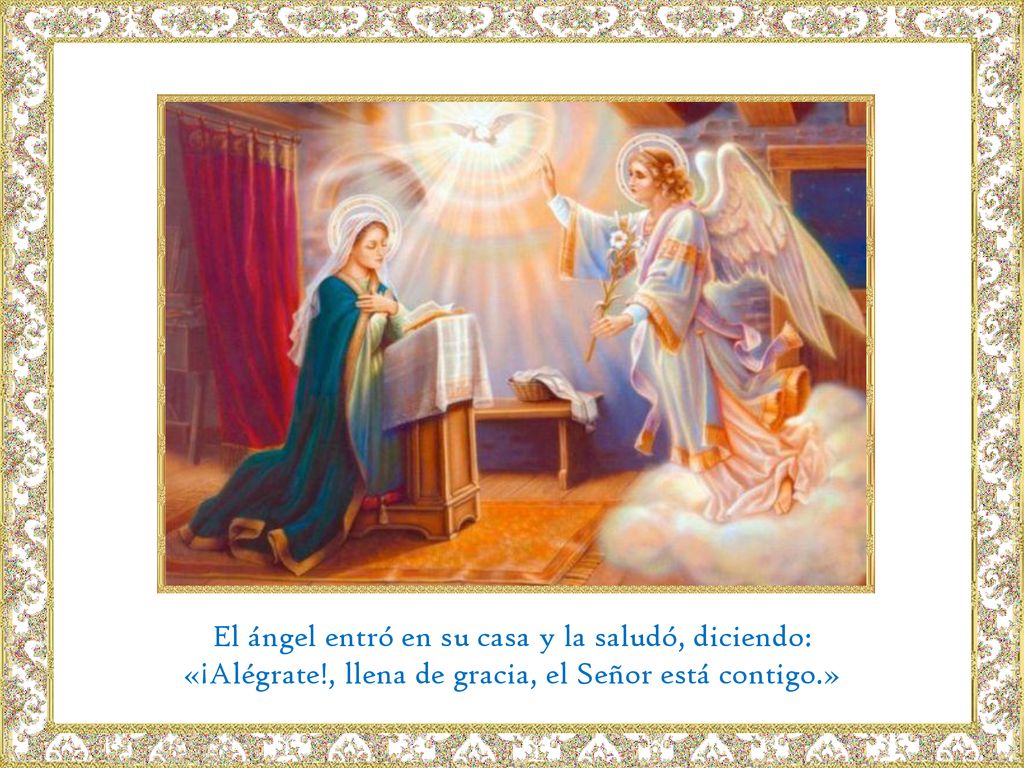 El ángel entró en su casa y la saludó, diciendo: