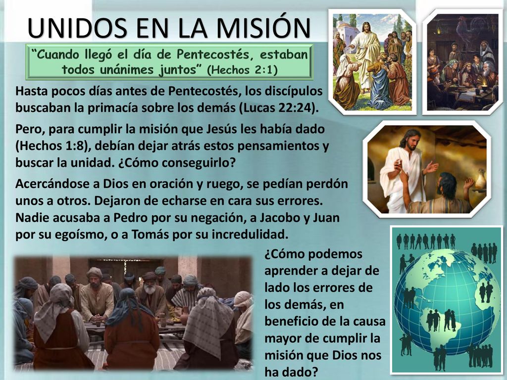 UNIDOS EN LA MISIÓN Cuando llegó el día de Pentecostés, estaban todos unánimes juntos (Hechos 2:1)