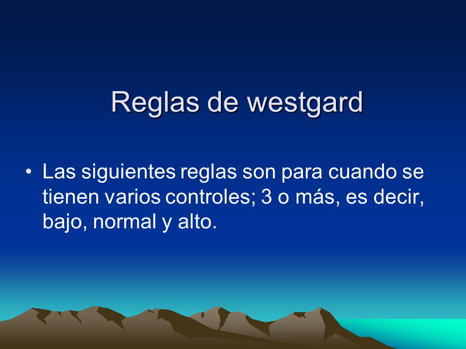 Reglas de westgard Las siguientes reglas son para cuando se tienen varios controles; 3 o más, es decir, bajo, normal y alto.