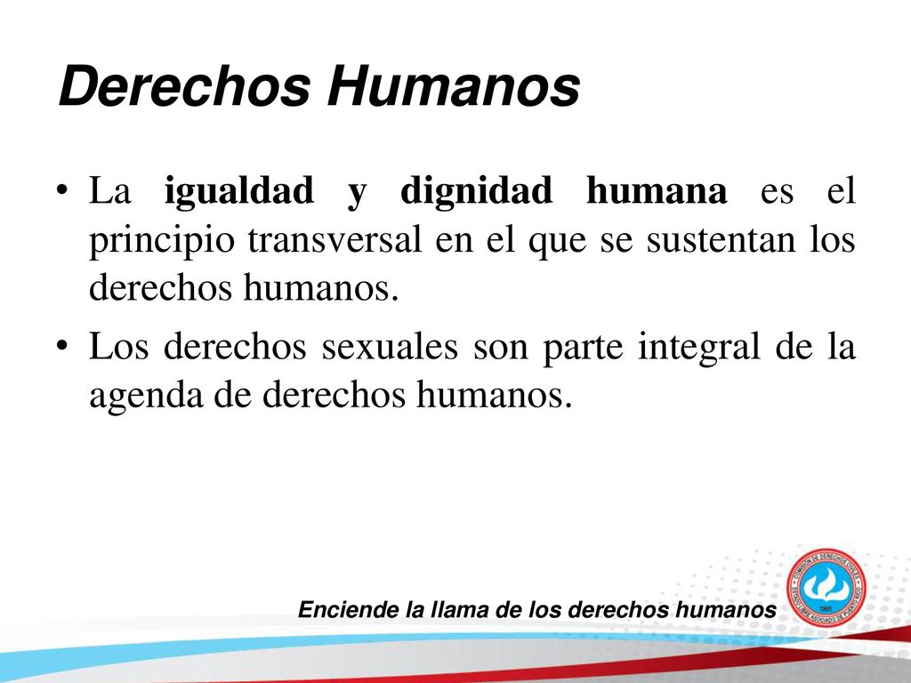 Derechos Humanos La igualdad y dignidad humana es el principio transversal en el que se sustentan los derechos humanos.
