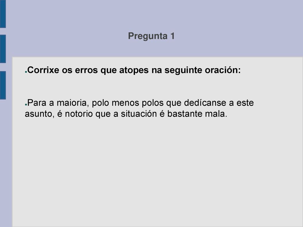 Pregunta 1 Corrixe os erros que atopes na seguinte oración: