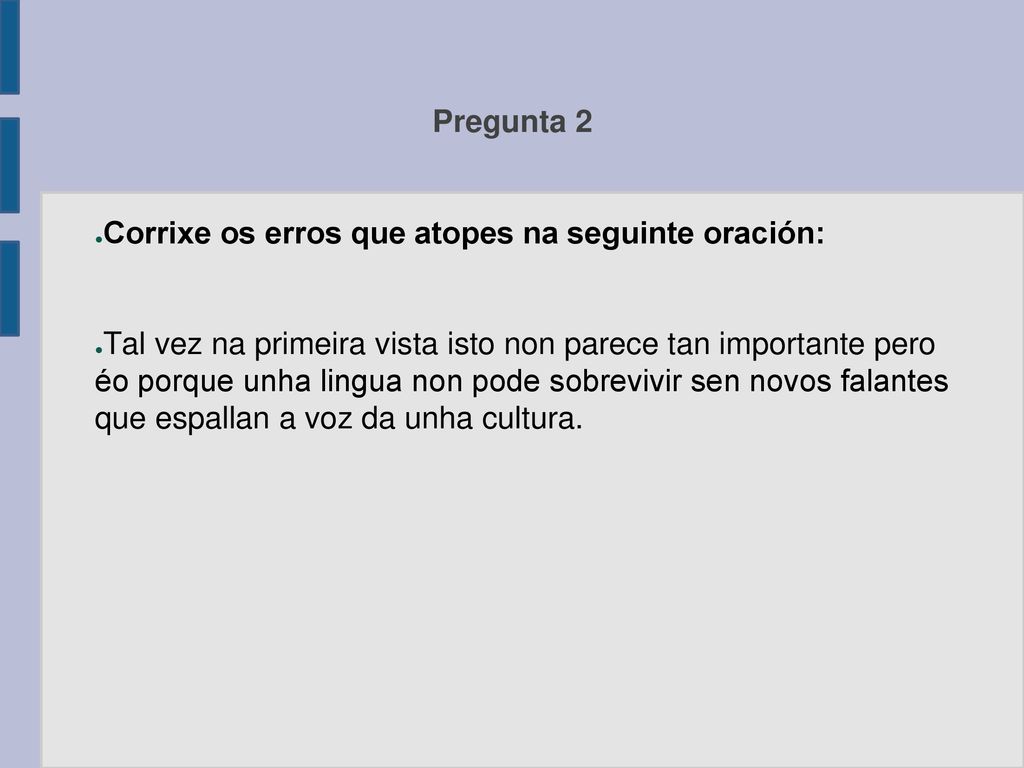 Pregunta 2 Corrixe os erros que atopes na seguinte oración: