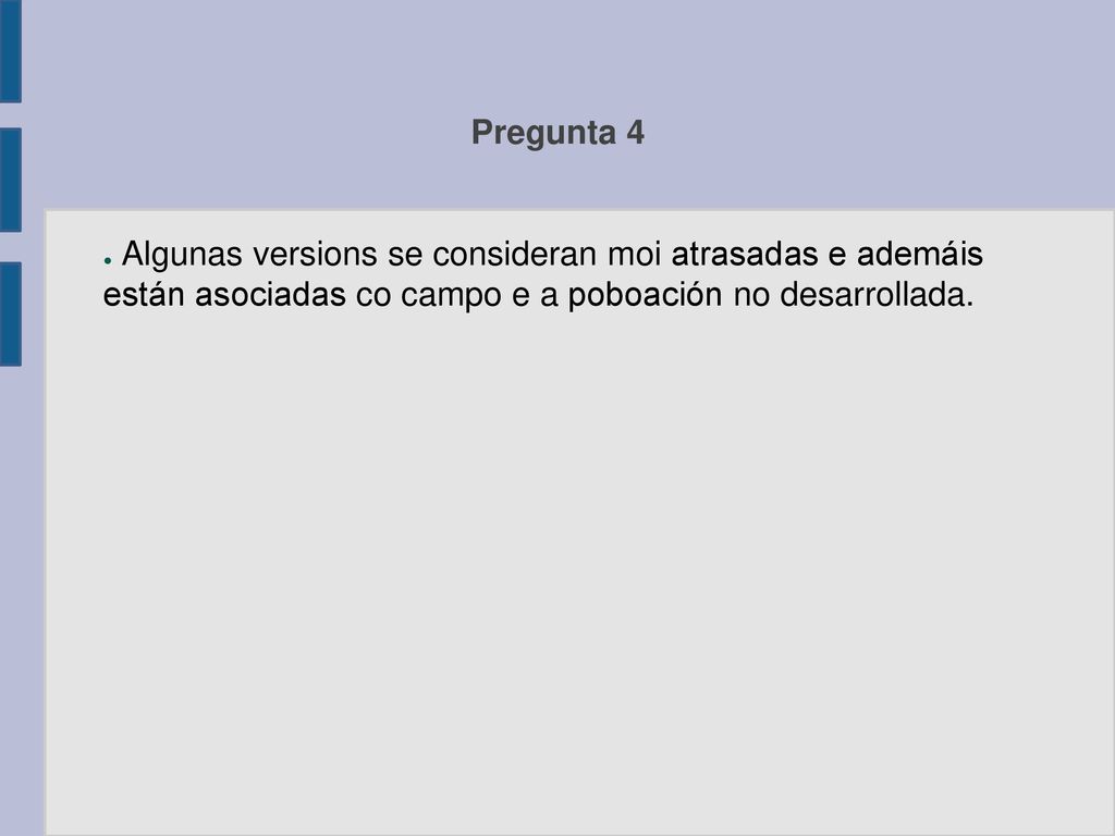 Pregunta 4 Algunas versions se consideran moi atrasadas e ademáis están asociadas co campo e a poboación no desarrollada.