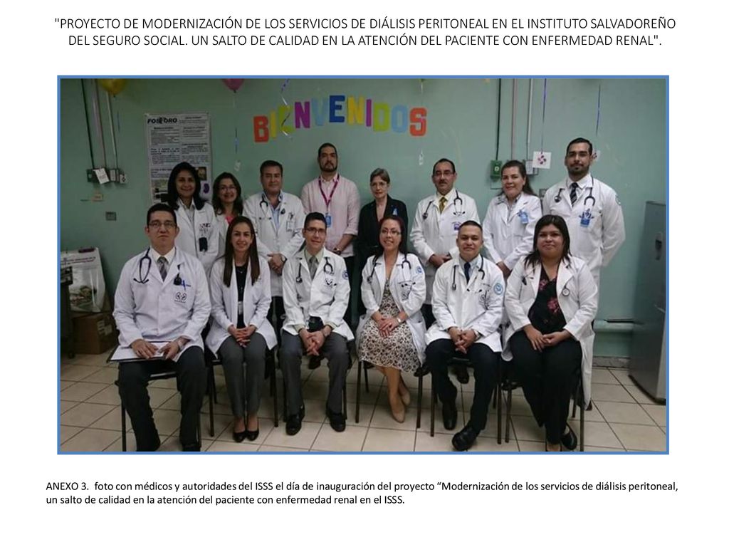 PROYECTO DE MODERNIZACIÓN DE LOS SERVICIOS DE DIÁLISIS PERITONEAL EN EL INSTITUTO SALVADOREÑO DEL SEGURO SOCIAL. UN SALTO DE CALIDAD EN LA ATENCIÓN DEL PACIENTE CON ENFERMEDAD RENAL .