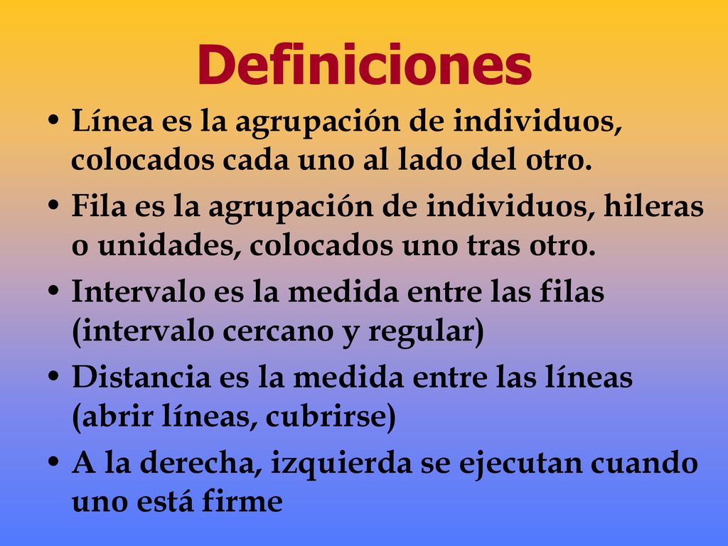 Definiciones Línea es la agrupación de individuos, colocados cada uno al lado del otro.