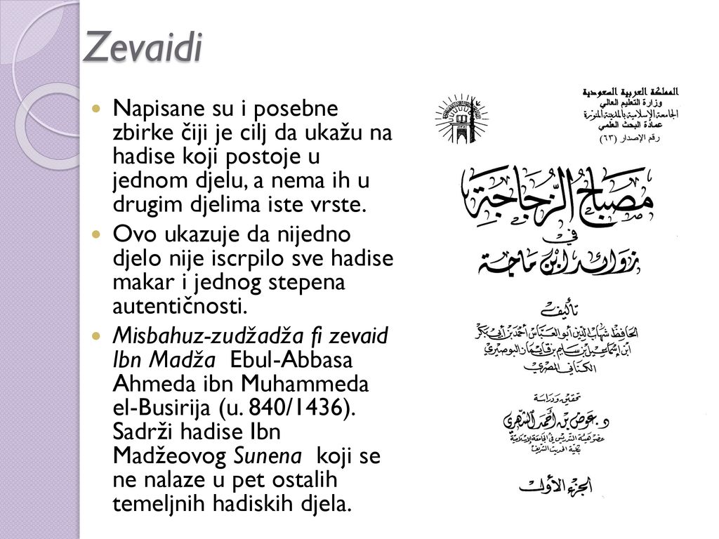 Zevaidi Napisane su i posebne zbirke čiji je cilj da ukažu na hadise koji postoje u jednom djelu, a nema ih u drugim djelima iste vrste.