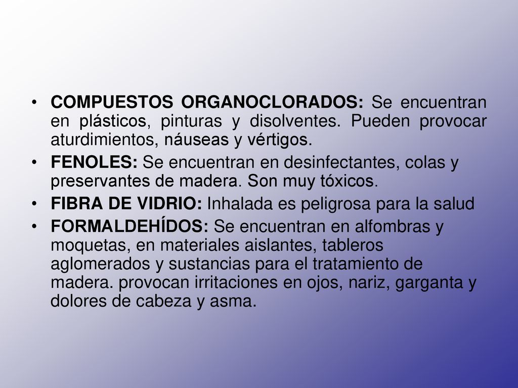 COMPUESTOS ORGANOCLORADOS: Se encuentran en plásticos, pinturas y disolventes. Pueden provocar aturdimientos, náuseas y vértigos.