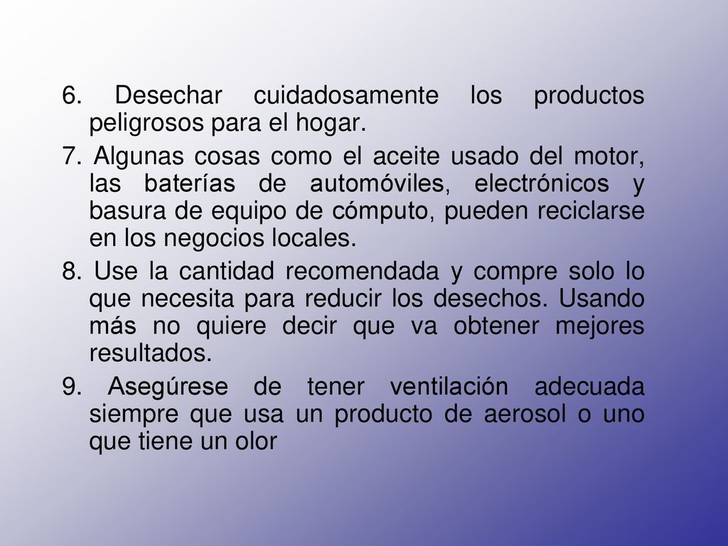6. Desechar cuidadosamente los productos peligrosos para el hogar.