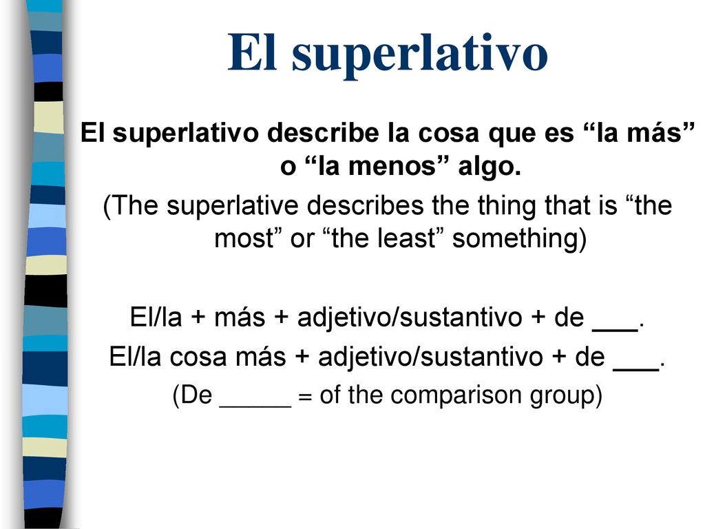 El superlativo El superlativo describe la cosa que es la más o la menos algo.