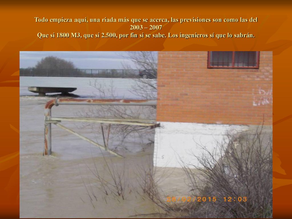 Todo empieza aquí, una riada más que se acerca, las previsiones son como las del 2003 – 2007 Que si 1800 M3, que si 2.500, por fin si se sabe.