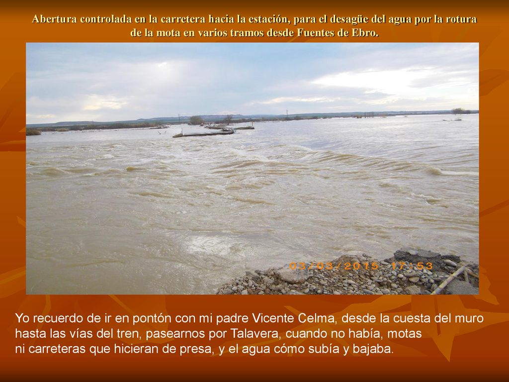 ni carreteras que hicieran de presa, y el agua cómo subía y bajaba.