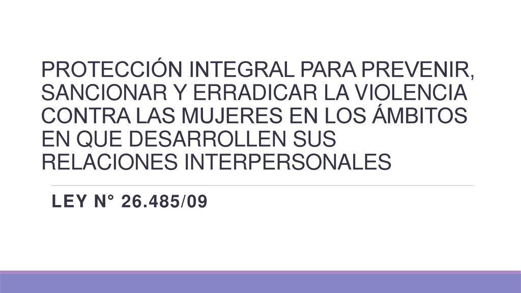 PROTECCIÓN INTEGRAL PARA PREVENIR, SANCIONAR Y ERRADICAR LA VIOLENCIA CONTRA LAS MUJERES EN LOS ÁMBITOS EN QUE DESARROLLEN SUS RELACIONES INTERPERSONALES
