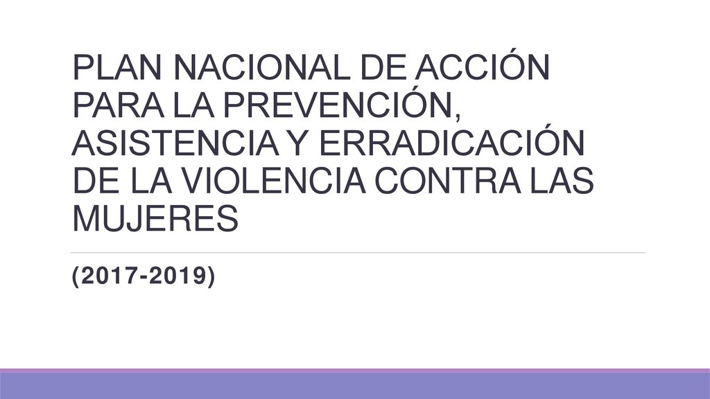 PLAN NACIONAL DE ACCIÓN PARA LA PREVENCIÓN, ASISTENCIA Y ERRADICACIÓN DE LA VIOLENCIA CONTRA LAS MUJERES
