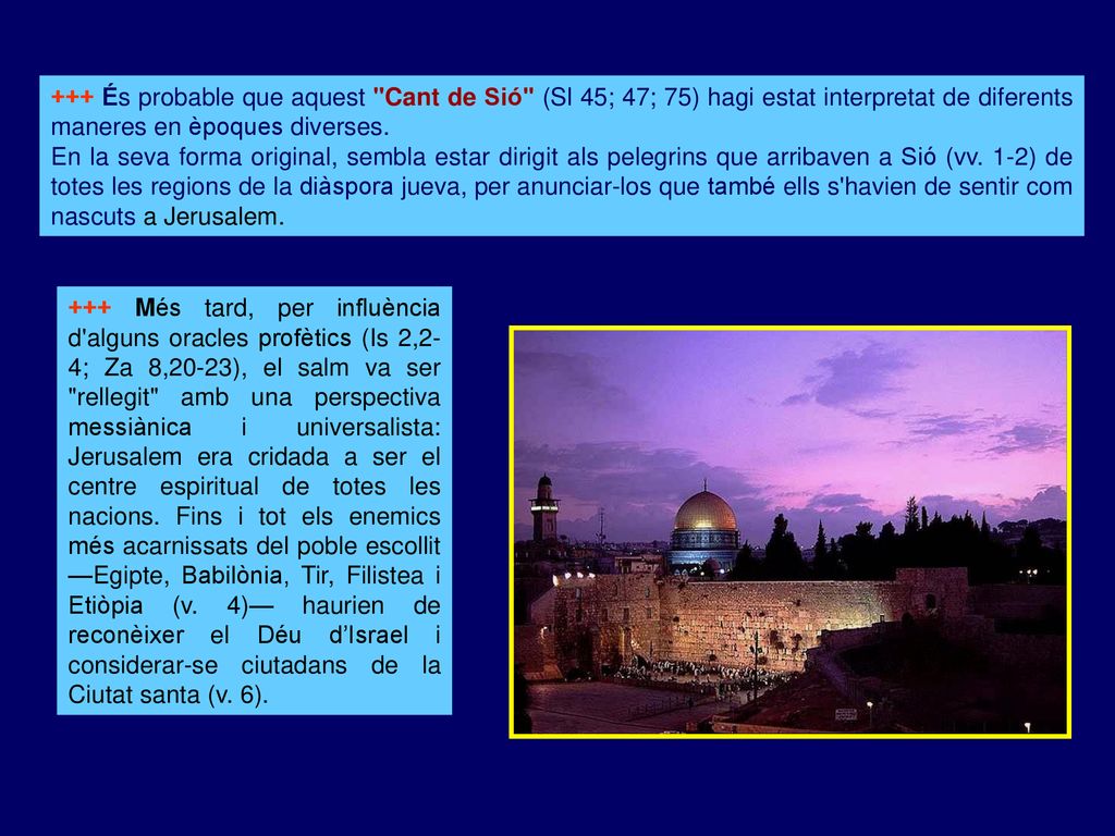 +++ És probable que aquest Cant de Sió (Sl 45; 47; 75) hagi estat interpretat de diferents maneres en èpoques diverses.