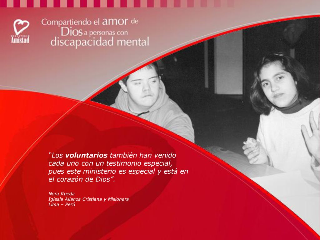 Los voluntarios también han venido cada uno con un testimonio especial, pues este ministerio es especial y está en el corazón de Dios .