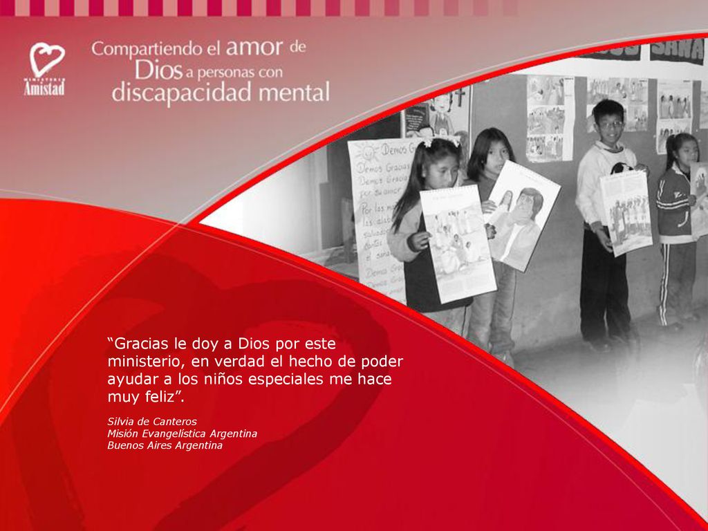Gracias le doy a Dios por este ministerio, en verdad el hecho de poder ayudar a los niños especiales me hace muy feliz .