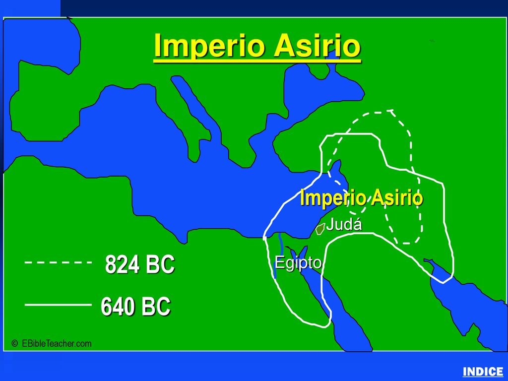 824 BC 640 BC Imperio Asirio Judá Egipto INDICE © EBibleTeacher.com