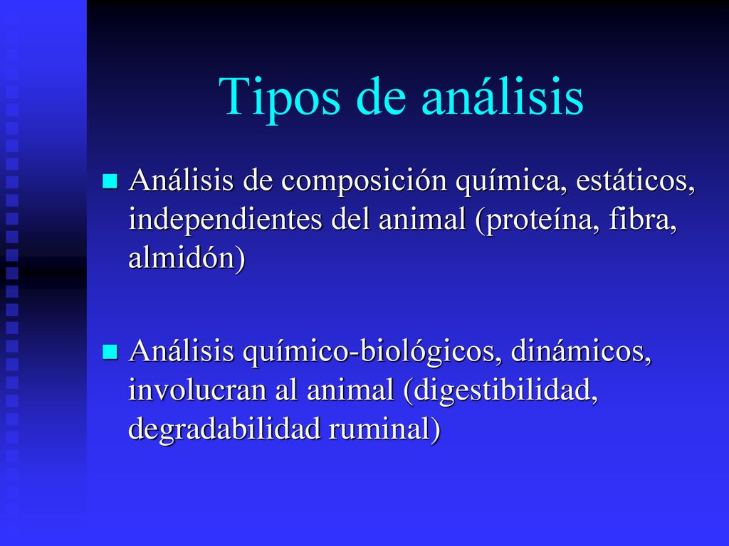 Tipos de análisis Análisis de composición química, estáticos, independientes del animal (proteína, fibra, almidón)