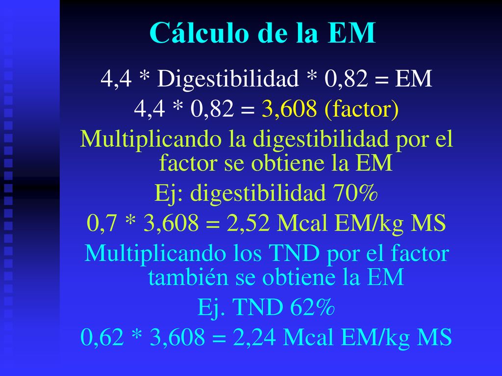 Cálculo de la EM 4,4 * Digestibilidad * 0,82 = EM