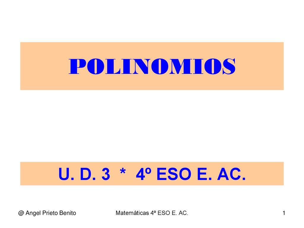 POLINOMIOS U. D. 3 * 4º ESO E. Angel Prieto Benito