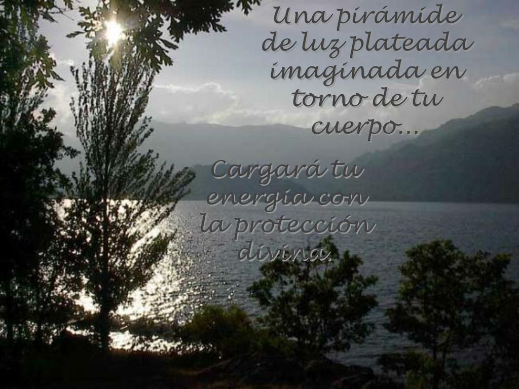 Una pirámide de luz plateada imaginada en torno de tu cuerpo...