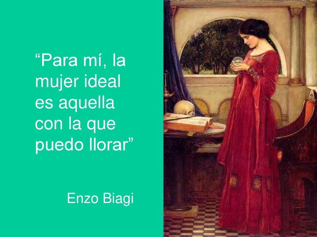 Para mí, la mujer ideal es aquella con la que puedo llorar