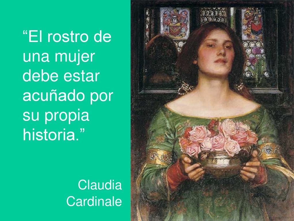 El rostro de una mujer debe estar acuñado por su propia historia.